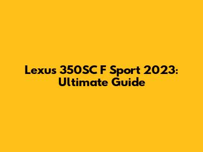 Lexus 350SC F Sport 2023: Ultimate Guide