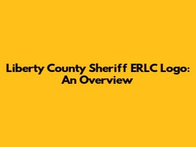Liberty County Sheriff ERLC Logo: An Overview