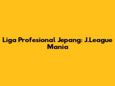 Liga Profesional Jepang: J.League Mania