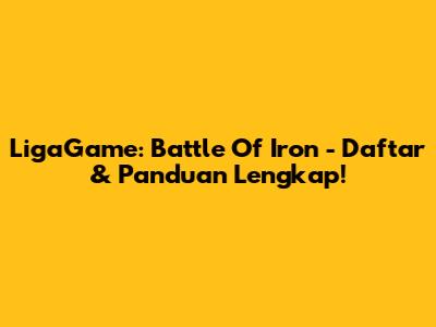 LigaGame: Battle Of Iron - Daftar & Panduan Lengkap!