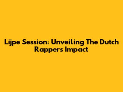 Lijpe Session: Unveiling The Dutch Rapper's Impact