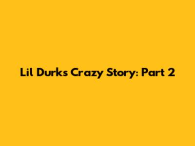 Lil Durk's Crazy Story: Part 2