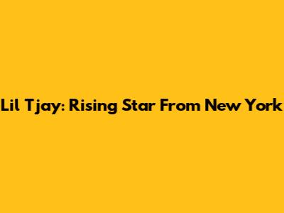 Lil Tjay: Rising Star From New York