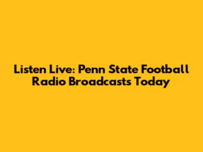 Listen Live: Penn State Football Radio Broadcasts Today