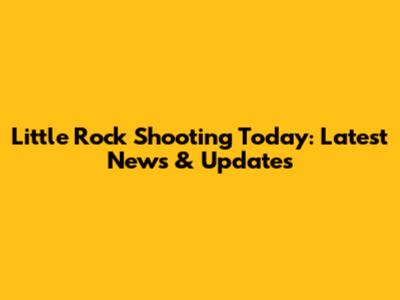 Little Rock Shooting Today: Latest News & Updates