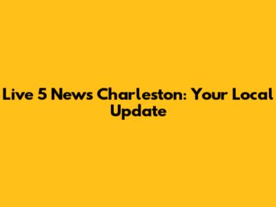 Live 5 News Charleston: Your Local Update