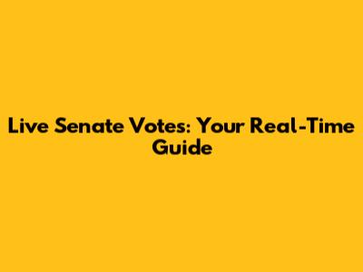 Live Senate Votes: Your Real-Time Guide