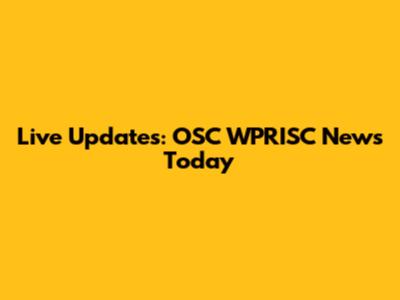 Live Updates: OSC WPRISC News Today