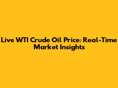 Live WTI Crude Oil Price: Real-Time Market Insights