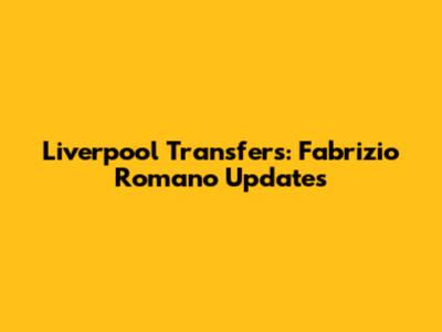 Liverpool Transfers: Fabrizio Romano Updates