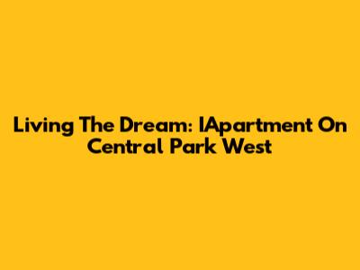 Living The Dream: IApartment On Central Park West