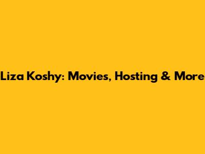 Liza Koshy: Movies, Hosting & More