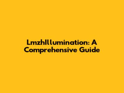 LmzhIllumination: A Comprehensive Guide