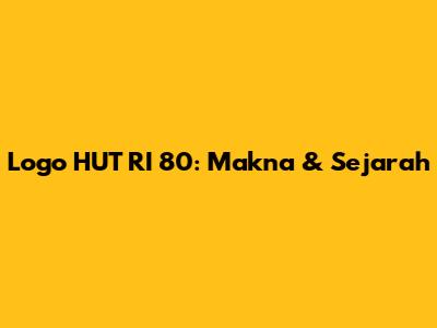 Logo HUT RI 80: Makna & Sejarah