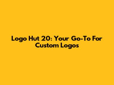 Logo Hut 20: Your Go-To For Custom Logos