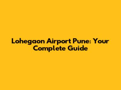 Lohegaon Airport Pune: Your Complete Guide
