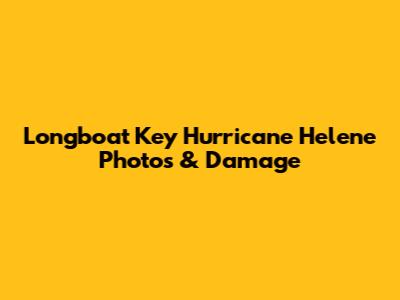 Longboat Key Hurricane Helene Photos & Damage