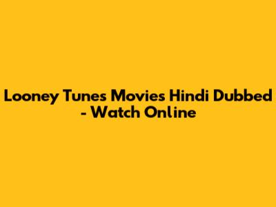 Looney Tunes Movies Hindi Dubbed - Watch Online