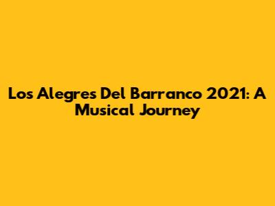 Los Alegres Del Barranco 2021: A Musical Journey