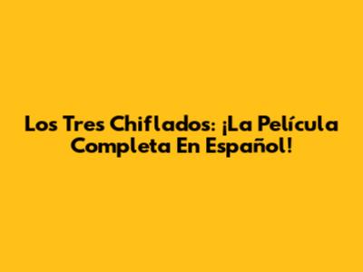 Los Tres Chiflados: ¡La Película Completa En Español!