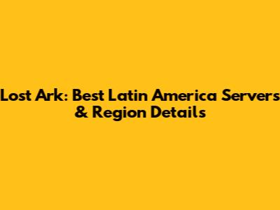 Lost Ark: Best Latin America Servers & Region Details