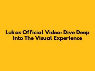 Luka's Official Video: Dive Deep Into The Visual Experience