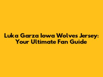 Luka Garza Iowa Wolves Jersey: Your Ultimate Fan Guide
