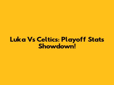 Luka Vs Celtics: Playoff Stats Showdown!