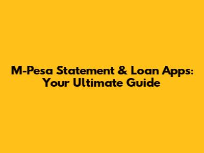 M-Pesa Statement & Loan Apps: Your Ultimate Guide