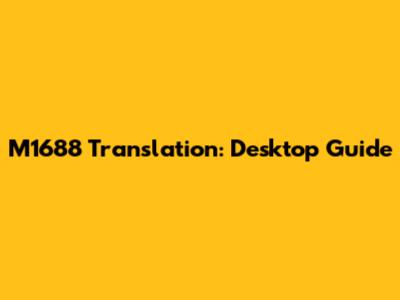 M1688 Translation: Desktop Guide