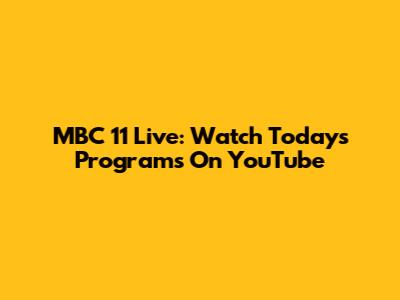 MBC 11 Live: Watch Today's Programs On YouTube