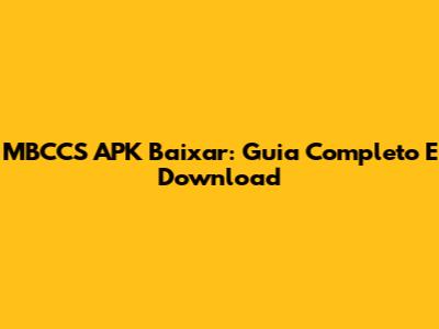 MBCCS APK Baixar: Guia Completo E Download