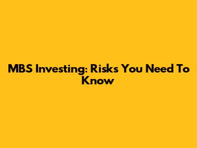 MBS Investing: Risks You Need To Know
