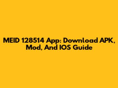 MEID 128514 App: Download APK, Mod, And IOS Guide