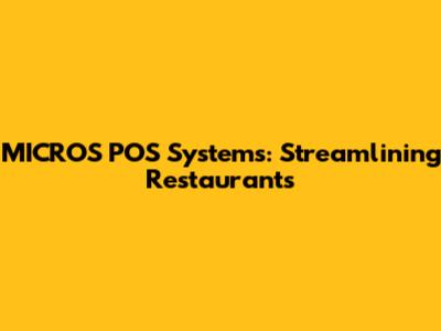 MICROS POS Systems: Streamlining Restaurants