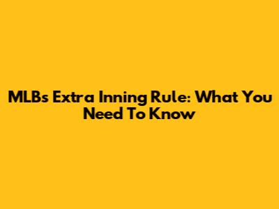 MLB's Extra Inning Rule: What You Need To Know