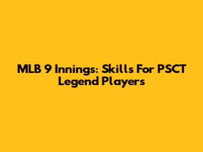 MLB 9 Innings: Skills For PSCT Legend Players
