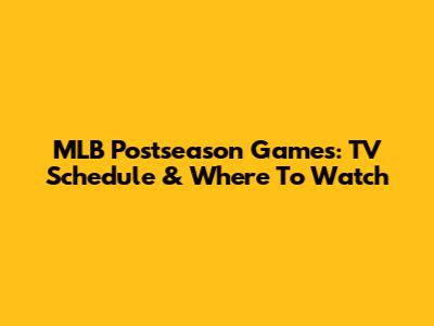 MLB Postseason Games: TV Schedule & Where To Watch