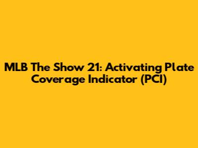 MLB The Show 21: Activating Plate Coverage Indicator (PCI)