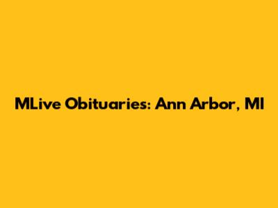 MLive Obituaries: Ann Arbor, MI