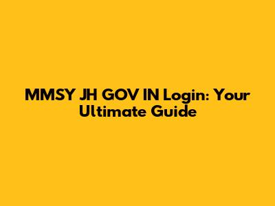 MMSY JH GOV IN Login: Your Ultimate Guide
