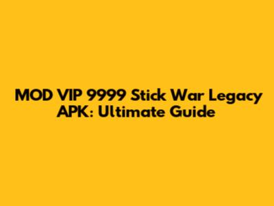 MOD VIP 9999 Stick War Legacy APK: Ultimate Guide
