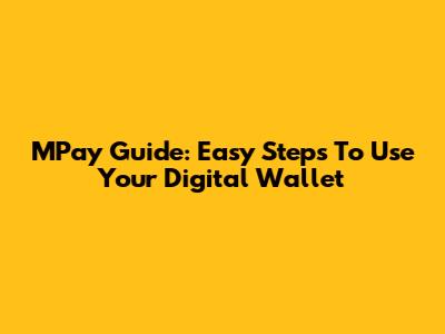 MPay Guide: Easy Steps To Use Your Digital Wallet