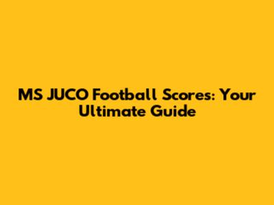 MS JUCO Football Scores: Your Ultimate Guide