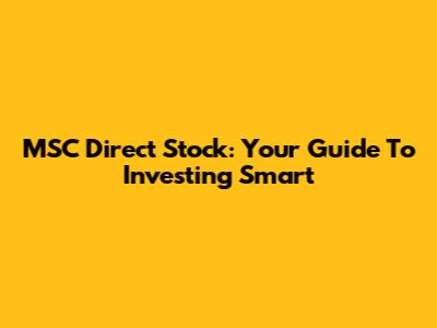 MSC Direct Stock: Your Guide To Investing Smart