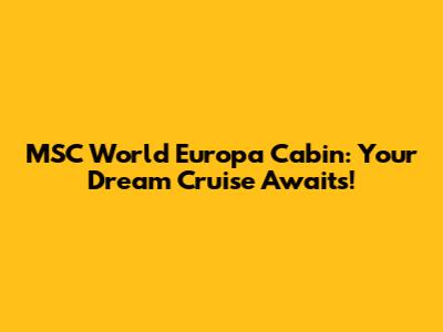 MSC World Europa Cabin: Your Dream Cruise Awaits!
