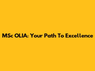 MSc OLIA: Your Path To Excellence