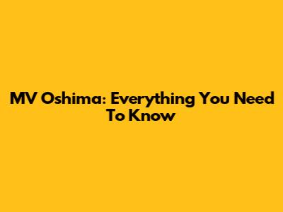 MV Oshima: Everything You Need To Know