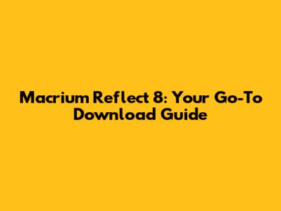 Macrium Reflect 8: Your Go-To Download Guide