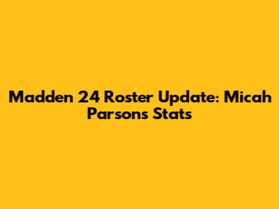 Madden 24 Roster Update: Micah Parsons' Stats